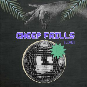 Cheep Frills [LIVE] | September 20th, 2025 | 9:00PM | 1st Release